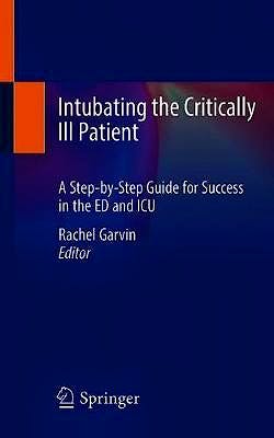 Portada del libro 9783030568122 Intubating the Critically Ill Patient. A Step-by-Step Guide for Success in the ED and ICU