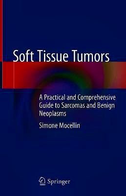 Portada del libro 9783030587093 Soft Tissue Tumors. A Practical and Comprehensive Guide to Sarcomas and Benign Neoplasms