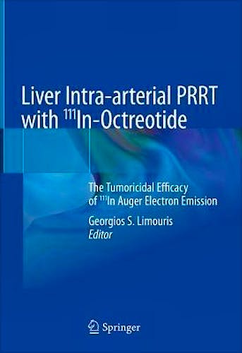 Portada del libro 9783030707729 Liver Intra-arterial PRRT with 111In-Octreotide. The Tumoricidal Efficacy of 111In Auger Electron Emission