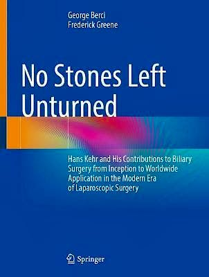 Portada del libro 9783030768447 No Stones Left Unturned. Hans Kehr and His Contributions to Biliary Surgery from Inception to Worldwide Application…