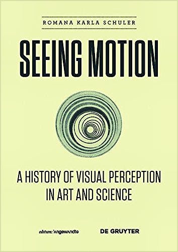 Portada del libro 9783110426960 Seeing Motion: A History of Visual Perception in Art and Science