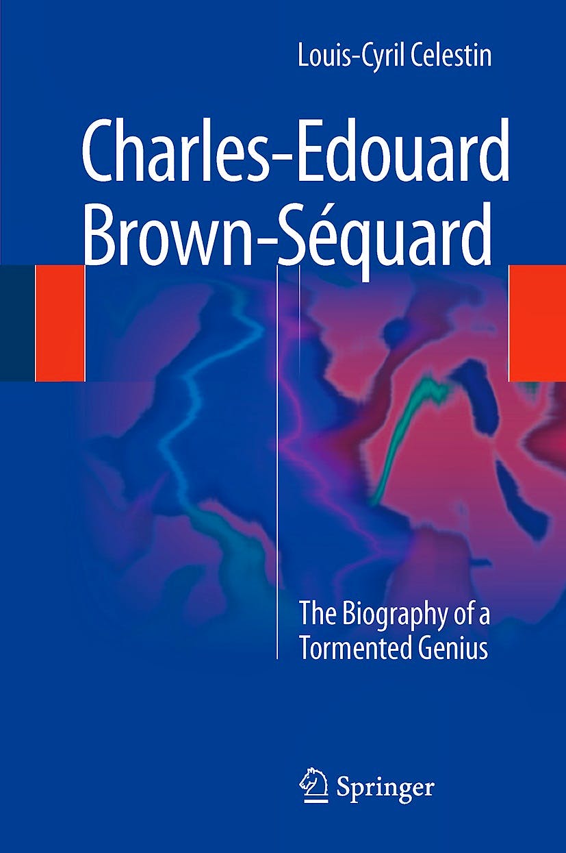 Portada del libro 9783319030197 Charles-Edouard Brown-Séquard. the Biography of a Tormented Genius