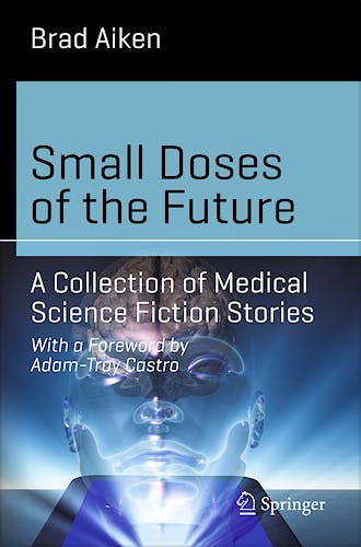 Portada del libro 9783319042527 Small Doses of the Future. a Collection of Medical Science Fiction Stories (Science and Fiction)