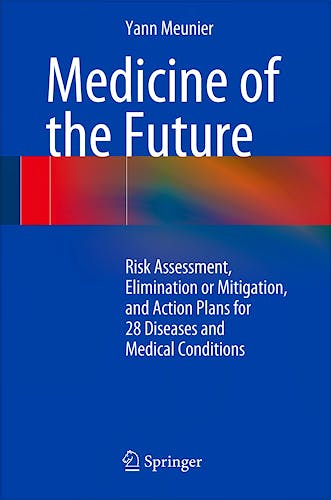 Portada del libro 9783319072982 Medicine of the Future. Risk Assessment, Elimination or Mitigation, and Action Plans for 28 Diseases and Medical Conditions