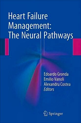 Portada del libro 9783319249919 Heart Failure Management: The Neural Pathways
