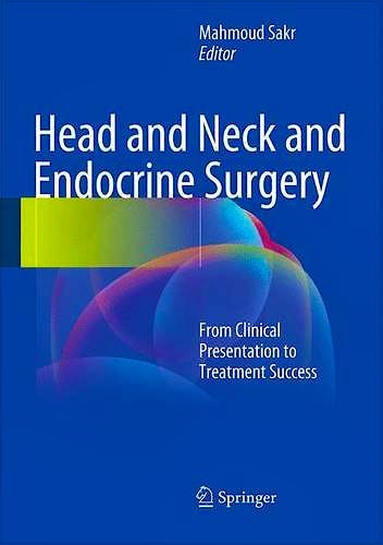 Portada del libro 9783319275307 Head and Neck and Endocrine Surgery. From Clinical Presentation to Treatment Success