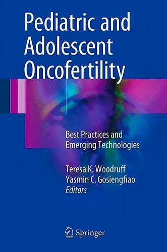 Portada del libro 9783319329710 Pediatric and Adolescent Oncofertility. Best Practices and Emerging Technologies