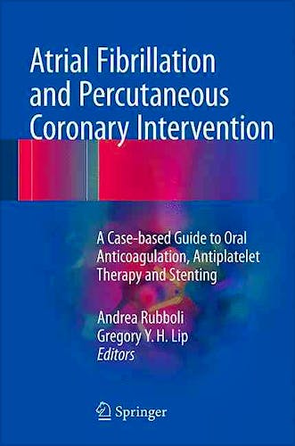 Portada del libro 9783319423982 Atrial Fibrillation and Percutaneous Coronary Intervention. a Case-Based Guide to Oral Anticoagulation, Antiplatelet Therapy and Stenting