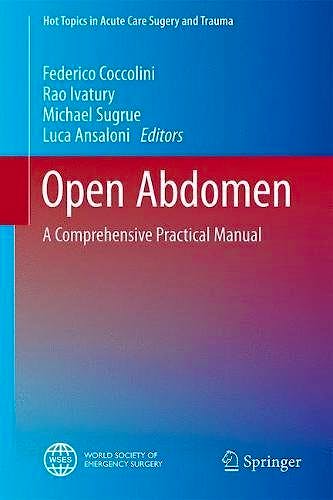 Open Abdomen. A Comprehensive Practical Manual (Hot Topics in Acute Care Surgery and Trauma)