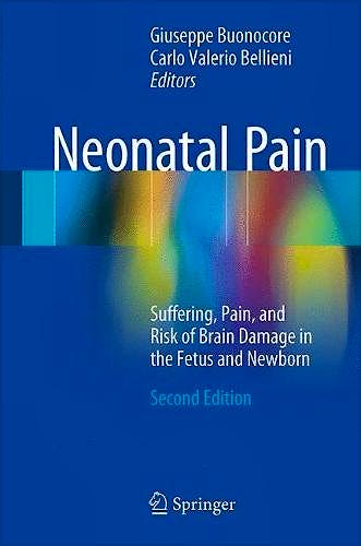 Portada del libro 9783319532301 Neonatal Pain. Suffering, Pain, and Risk of Brain Damage in the Fetus and Newborn