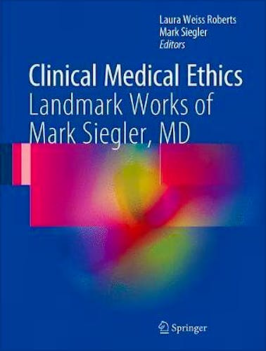 Portada del libro 9783319538730 Clinical Medical Ethics. Landmark Works and the Legacy of Mark Siegler, MD
