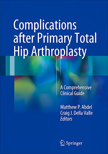 Portada del libro 9783319549118 Complications After Primary Total Hip Arthroplasty. A Comprehensive Clinical Guide