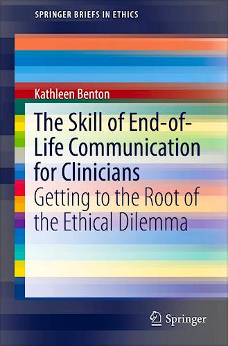 Portada del libro 9783319604435 The Skill of End-of-Life Communication for Clinicians. Getting to the Root of the Ethical Dilemma
