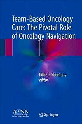 Portada del libro 9783319690377 Team-Based Oncology Care. The Pivotal Role of Oncology Navigation