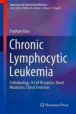 Portada del libro 9783319706023 Chronic Lymphocytic Leukemia. Pathobiology, B Cell Receptors, Novel Mutations, Clonal Evolution (Molecular and Translational Medicine)