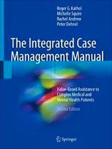 Portada del libro 9783319747415 The Integrated Case Management Manual. Value-Based Assistance to Complex Medical and Behavioral Health Patients