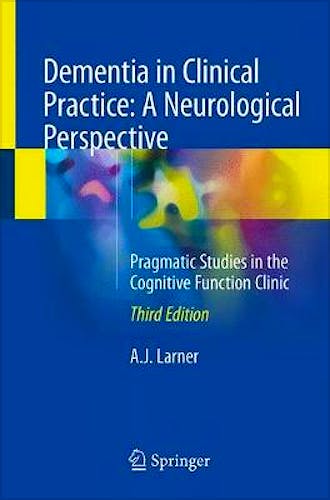 Portada del libro 9783319752587 Dementia in Clinical Practice. A Neurological Perspective. Pragmatic Studies in the Cognitive Function Clinic