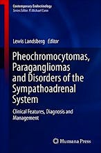 Pheochromocytomas, Paragangliomas and Disorders of the Sympathoadrenal System. Clinical Features, Diagnosis and Management (Contemporary Endocrinology