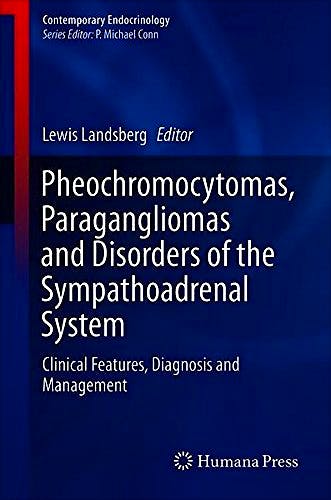 Pheochromocytomas, Paragangliomas and Disorders of the Sympathoadrenal System. Clinical Features, Diagnosis and Management (Contemporary Endocrinology