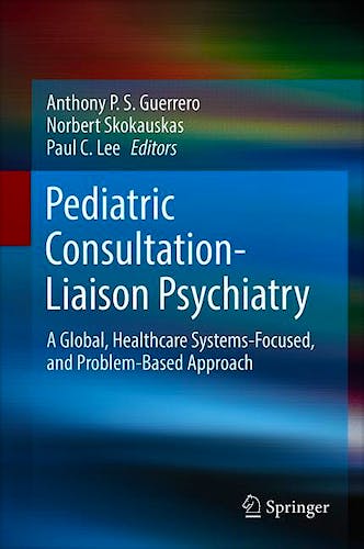 Pediatric Consultation-Liaison Psychiatry. A Global, Healthcare Systems-Focused, and Problem-Based Approach