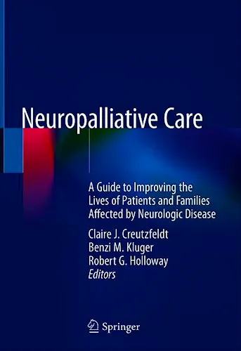 Neuropalliative Care. A Guide to Improving the Lives of Patients and Families Affected by Neurologic Disease