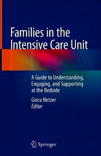 Portada del libro 9783319943367 Families in the Intensive Care Unit. A Guide to Understanding, Engaging, and Supporting at the Bedside