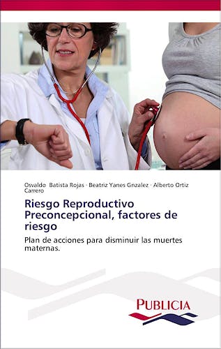 Portada del libro 9783639551280 Riesgo Reproductivo Preconcepcional, Factores de Riesgo. Plan de Acciones para Disminuir las Muertes Maternas.