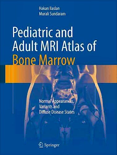 Portada del libro 9783642027390 Pediatric and Adult MRI Atlas of Bone Marrow. Normal Appearances, Variants and Diffuse Disease States