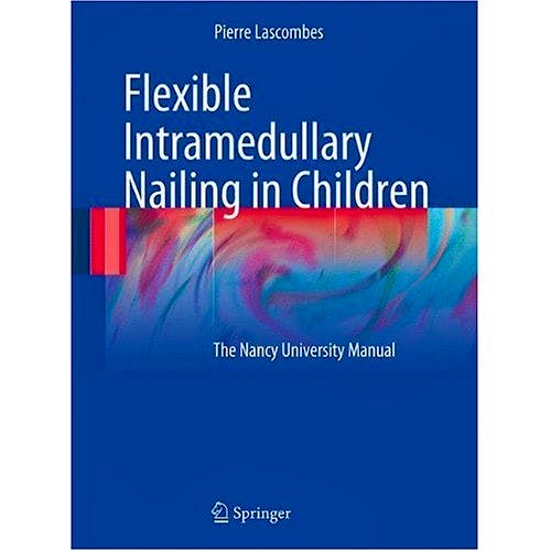 Portada del libro 9783642030307 Flexible Intramedullary Nailing in Children. the Nancy University Manual