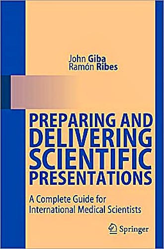 Portada del libro 9783642158889 Preparing and Delivering Scientific Presentations. a Complete Guide for International Medical Scientists