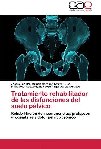 Portada del libro 9783659046094 Tratamiento Rehabilitador de las Disfunciones del Suelo Pélvico. Rehabilitación de Incontinencias, Prolapsos Urogenitales y Dolor Pélvico Crónico