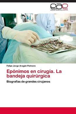Portada del libro 9783659075766 Eponimos en Cirugia. la Bandeja Quirurgica. Biografias de Grandes Cirujanos