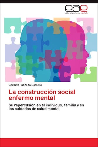 Portada del libro 9783845484655 La Construccion Social Enfermo Mental. Su Repercusion en el Individuo, Familia y en los Cuidados de Salud Mental