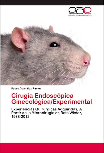 Portada del libro 9783846578278 Cirugia Endoscopica Ginecologica/Experimental. Experiencias Quirurgicas Adquiridas, a Partir de la Microcirugia en Rata Wistar, 1988-2012