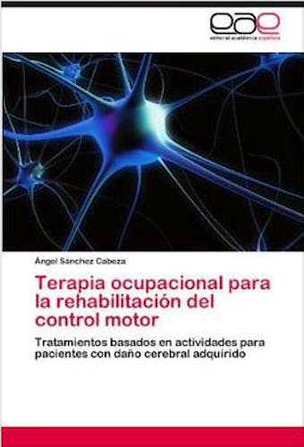 Portada del libro 9783847354215 Terapia Ocupacional para la Rehabilitacion del Control Motor. Tratamientos Basados en Actividades para Pacientes con Daño Cerebral Adquirido