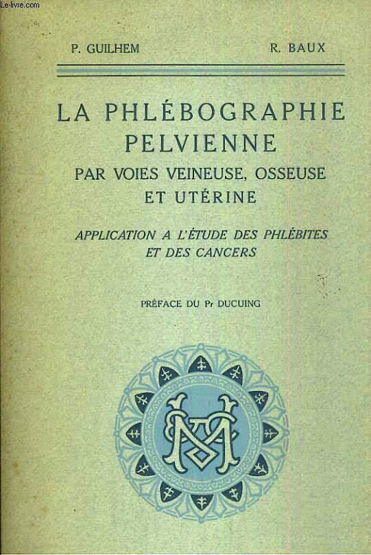 Portada del libro 9783936708905 La Phlébographie Pelvienne Par Les Voies Veineuse, Osseuse Et Utérine. Apllication À L'étude Des Phlébites Et Des Cancers