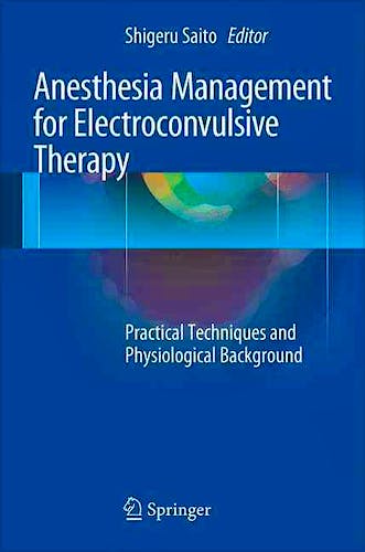 Portada del libro 9784431557166 Anesthesia Management for Electroconvulsive Therapy. Practical Techniques and Physiological Background