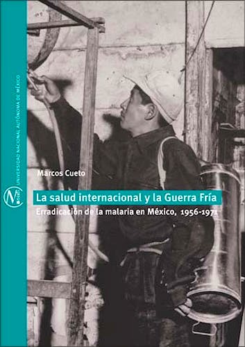 Portada del libro 9786070235016 La Salud Internacional y la Guerra Fria. Erradicacion de la Malaria en Mexico, 1956-1971