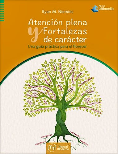 Portada del libro 9786074487930 Atención Plena y Fortalezas de Carácter. Una Guía Práctica para el Florecer