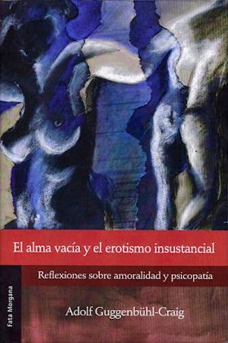 Portada del libro 9786077709008 El Alma Vacia y el Erotismo Insustancial. Reflexiones sobre Amoralidad y Psicopatia
