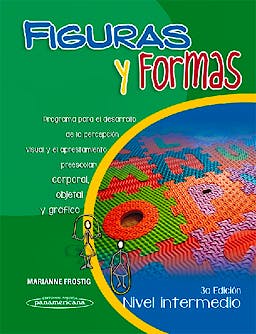 Portada del libro 9786077743835 Figuras y Formas, Nivel Intermedio. Programa para el Desarrollo de la Percepcion Visual y el Aprestamiento Preescolar: Corporal, Objetal y Grafico