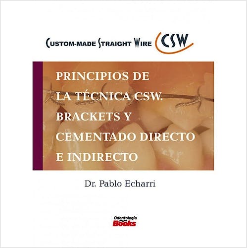 Portada del libro 9786079685737 Principios de la Técnica CSW. Brackets y Cementado Directo e Indirecto
