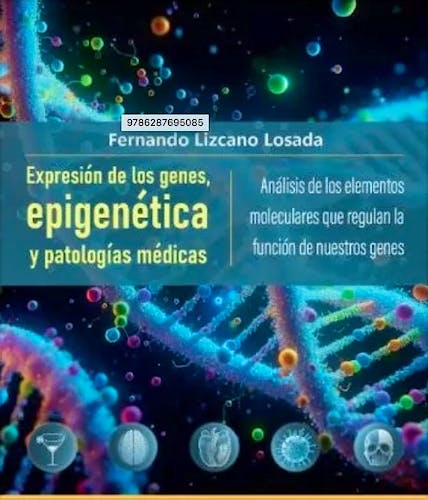 Portada del libro 9786287695085 Expresión de los Genes, Epigenética y Patologías Médicas. Análisis de los Elementos Moleculares que Regulan la Función de Nuestros Genes