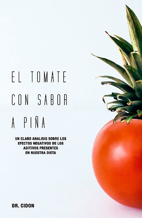 Portada del libro 9788409177370 El Tomate con Sabor a Piña. Un Claro Análisis sobre los Efectos Negativos de los Aditivos Presente en Nuestra Dieta