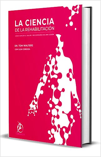 Portada del libro 9788409714698 La Ciencia de la Rehabilitación. Cómo Vencer el Dolor y Recuperarse de una Lesión