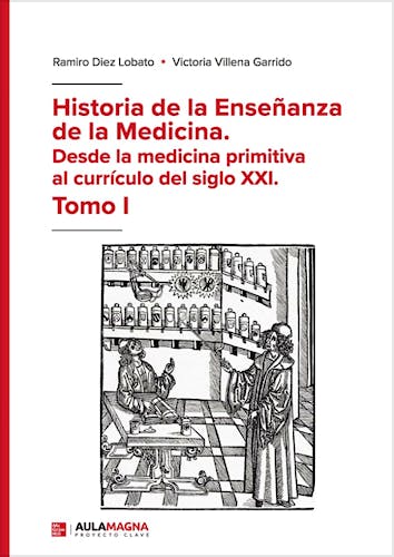 Portada del libro 9788410458260 Historia de la Enseñanza de la Medicina. Desde la Medicina Primitiva al Currículo del Siglo XXI. Tomo I
