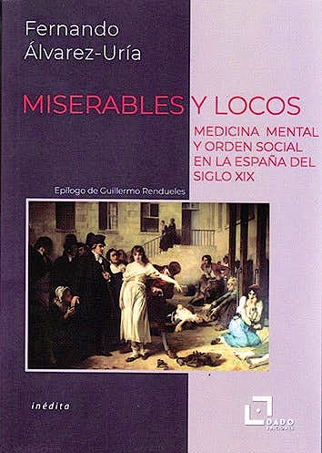 Portada del libro 9788412123227 Miserables y Locos. Medicina Mental y Orden Social en la España del Siglo XIX
