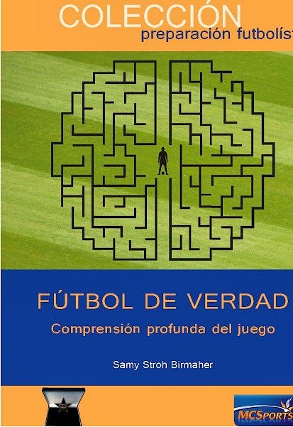 Portada del libro 9788412197389 Fútbol de Verdad. Comprensión Profunda del Juego (Colección Preparación Futbolística)