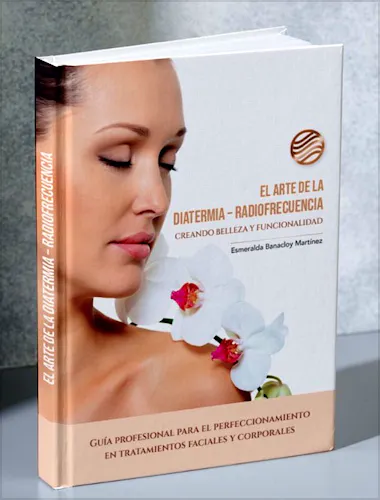 Portada del libro 9788412677744 El Arte de la Diatermia-Radiofrecuencia. Creando Belleza y Funcionalidad. Guía para el Perfeccionamiento en Tratamientos Faciales y Corporales