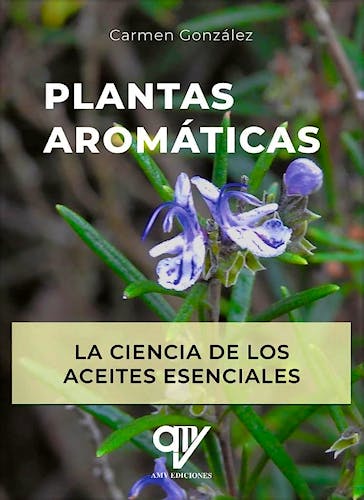 Portada del libro 9788412832792 Plantas Aromáticas. La Ciencia de los Aceites Esenciales